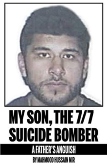 My Son, the 7/7 Suicide Bomber : A Father's Anguish, Paperback / softback Book My Son, the 7/7 Suicide Bomber : A Father's Anguish, Paperback / softback Book