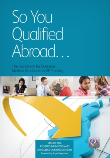 So You Qualified Abroad : The Handbook for Overseas Medical Graduates in GP Training