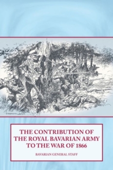 The Contribution of the Royal Bavarian Army to the War of 1866