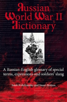 Russian World War II Dictionary : A Russian-English Glossary of Special Terms, Expressions and Soldiers' Slang