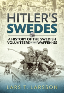 Hitler'S Swedes : A History of the Swedish Volunteers in the Waffen-Ss, Hardback Book Hitler'S Swedes : A History of the Swedish Volunteers in the Waffen-Ss, Hardback Book