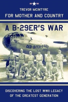 For Mother and Country - A B-29er's War : Discovering the Lost WWII Legacy of the Greatest Generation, Hardback Book For Mother and Country - A B-29er's War : Discovering the Lost WWII Legacy of the Greatest Generation, Hardback Book