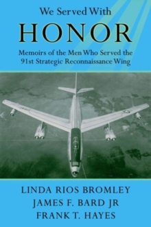 We Served with Honor : Memoirs of the Men Who Served the 91st Strategic Reconnaissance Wing