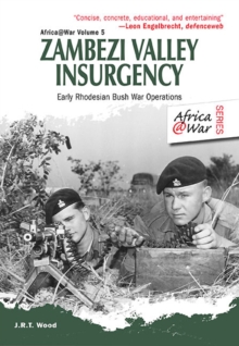 Zambezi Valley Insurgency : Early Rhodesian Bush War Operations