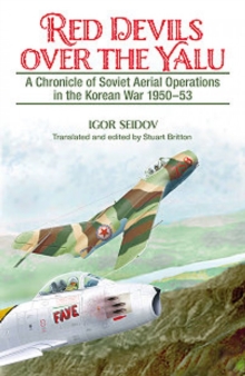 Red Devils Over the Yalu : A Chronicle of Soviet Aerial Operations in the Korean War 1950-53