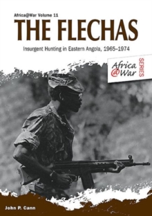 The Flechas : Insurgent Hunting in Eastern Angola, 1965-1974