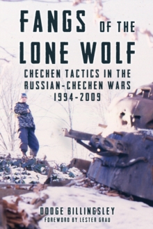 Fangs of the Lone Wolf : Chechen Tactics in the Russian-Chechen Wars 1994-2009, Hardback Book Fangs of the Lone Wolf : Chechen Tactics in the Russian-Chechen Wars 1994-2009, Hardback Book