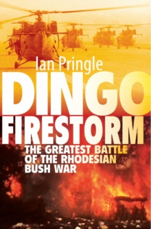 Dingo Firestorm : The Greatest Battle of the Rhodesian Bush War, Paperback / softback Book Dingo Firestorm : The Greatest Battle of the Rhodesian Bush War, Paperback / softback Book