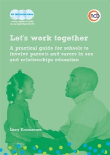 Let's work together : A practical guide for schools to involve parents and carers in sex and relationships education