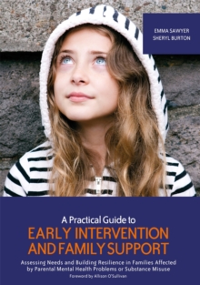 A Practical Guide to Early Intervention and Family Support : Assessing Needs and Building Resilience in Families Affected by Parental Mental Health Problems or Substance Misuse, Paperback / softback Book A Practical Guide to Early Intervention and Family Support : Assessing Needs and Building Resilience in Families Affected by Parental Mental Health Problems or Substance Misuse, Paperback / softback Book