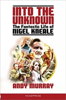 Into The Unknown : The Fantastic Life of Nigel Kneale, Paperback / softback Book Into The Unknown : The Fantastic Life of Nigel Kneale, Paperback / softback Book