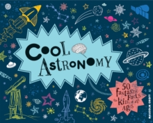 Cool Astronomy : 50 fantastic facts for kids of all ages, Hardback Book Cool Astronomy : 50 fantastic facts for kids of all ages, Hardback Book