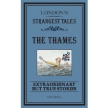 London's Strangest: The Thames : Extraordinary but true stories, Paperback / softback Book London's Strangest: The Thames : Extraordinary but true stories, Paperback / softback Book