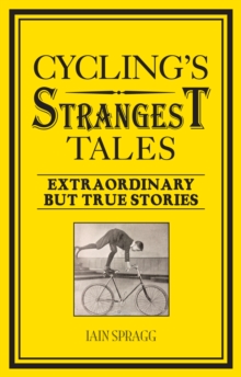 Cycling's Strangest Tales : Extraordinary but true stories, Hardback Book Cycling's Strangest Tales : Extraordinary but true stories, Hardback Book