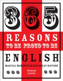 365 Reasons to be Proud to be English : Magical Moments in England's History, Hardback Book 365 Reasons to be Proud to be English : Magical Moments in England's History, Hardback Book
