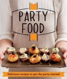 Party Food : Delicious Recipes That Get the Party Started, Paperback Book Party Food : Delicious Recipes That Get the Party Started, Paperback Book