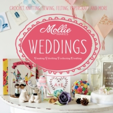 Mollie Makes: Weddings : Crochet, knitting, sewing, felting, papercraft and more, Hardback Book Mollie Makes: Weddings : Crochet, knitting, sewing, felting, papercraft and more, Hardback Book