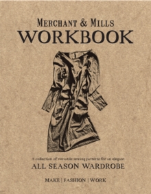 Merchant & Mills Workbook : A collection of versatile sewing patterns for an elegant all season wardrobe