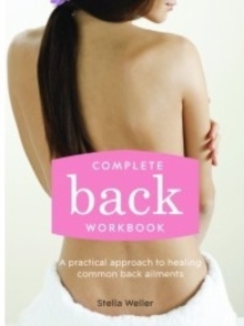Complete Back Workbook : A practical approach to healing common back ailments, Paperback / softback Book Complete Back Workbook : A practical approach to healing common back ailments, Paperback / softback Book