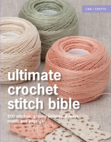 Ultimate Crochet Stitch Bible: 500 Stitches, Motifs, Laces and Edgings, Hardback Book Ultimate Crochet Stitch Bible: 500 Stitches, Motifs, Laces and Edgings, Hardback Book