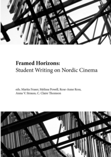 Framed Horizons : Student Writing on Nordic Cinema, Paperback / softback Book Framed Horizons : Student Writing on Nordic Cinema, Paperback / softback Book