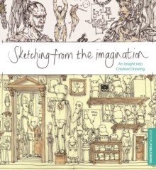 Sketching from the Imagination : An Insight into Creative Drawing, Paperback / softback Book Sketching from the Imagination : An Insight into Creative Drawing, Paperback / softback Book