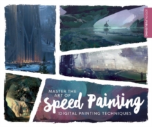 Master the Art of Speed Painting : Digital Painting Techniques, Paperback Book Master the Art of Speed Painting : Digital Painting Techniques, Paperback Book