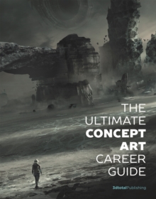 The Ultimate Concept Art Career Guide, Paperback / softback Book The Ultimate Concept Art Career Guide, Paperback / softback Book