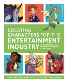 Creating Characters for the Entertainment Industry : Develop Spectacular Designs from Basic Concepts