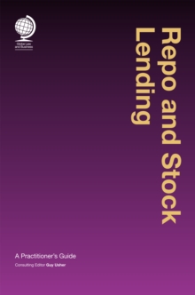 Repo and Stock Lending : A Practitioner's Guide, Hardback Book Repo and Stock Lending : A Practitioner's Guide, Hardback Book