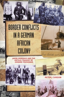 Border Conflicts in a German African Colony : Jakob Morengo and the untold tragedy of Edward Presgrave