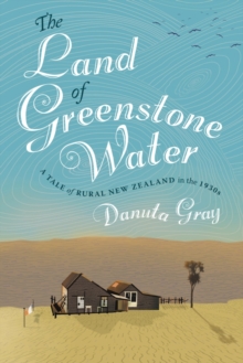 The Land of Greenstone Water : a rural tale of 1930s New Zealand