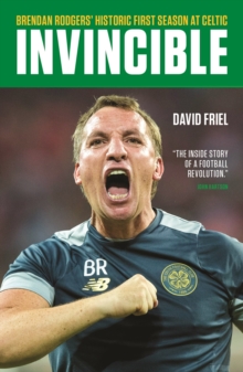 Invincible : Brendan Rodgers' Historic First Season at Celtic