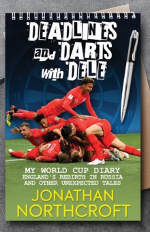 Deadlines and Darts with Dele : My World Cup Diary