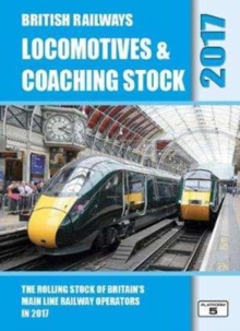 British Railways Locomotives & Coaching Stock 2017 : The Rolling Stock of Britain's Mainline Railway Operators, Hardback Book British Railways Locomotives & Coaching Stock 2017 : The Rolling Stock of Britain's Mainline Railway Operators, Hardback Book