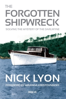 The Forgotten Shipwreck : Solving the Mystery of the Darlwyne