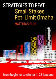 Strategies to Beat Small Stakes Pot-Limit Omaha : from beginner to winner in 28 lessons, Paperback / softback Book Strategies to Beat Small Stakes Pot-Limit Omaha : from beginner to winner in 28 lessons, Paperback / softback Book