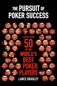 The Pursuit of Poker Success : Learn from 50 of the world's best poker players, Paperback / softback Book The Pursuit of Poker Success : Learn from 50 of the world's best poker players, Paperback / softback Book
