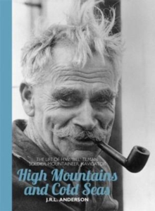 High Mountains and Cold Seas : The life of H.W. `Bill' Tilman: soldier, mountaineer, navigator, Paperback Book High Mountains and Cold Seas : The life of H.W. `Bill' Tilman: soldier, mountaineer, navigator, Paperback Book