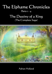 Elphame Chronicles Parts 1 - 4 The Destiny Of A King The Complete Saga