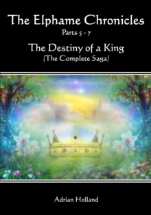 Elphame Chronicles The Destiny Of A King The Complete Saga Parts 5 - 7