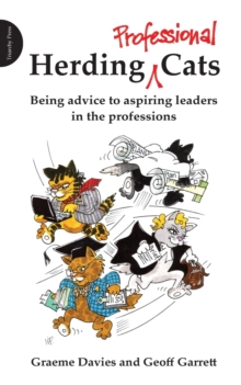 Herding Professional Cats : Being Advice to Aspiring Leaders in the Professions