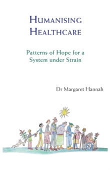 Humanising Healthcare : Patterns of Hope for a System Under Strain