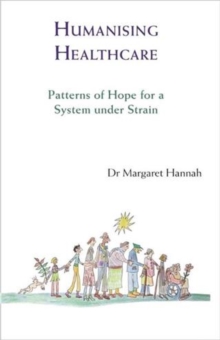 Humanising Healthcare : Patterns of Hope for a System Under Strain