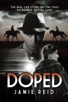 Doped : The Real Life Story of the 1960s Racehorse Doping Gang, Paperback Book Doped : The Real Life Story of the 1960s Racehorse Doping Gang, Paperback Book