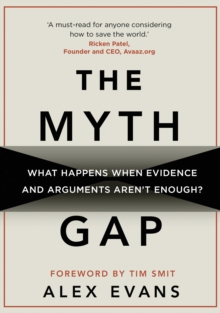 The Myth Gap : What Happens When Evidence and Arguments Arent Enough