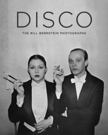 Disco : The Bill Bernstein Photographs, Hardback Book Disco : The Bill Bernstein Photographs, Hardback Book