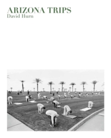 David Hurn: Arizona Trips, Hardback Book David Hurn: Arizona Trips, Hardback Book