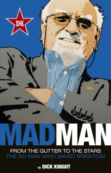 Mad Man : The Ad Man Who Saved Brighton