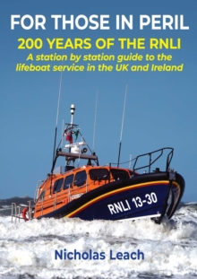 FOR THOSE IN PERIL : 200 years of the RNLI: A station by station guide to the lifeboat service in the UK and Ireland